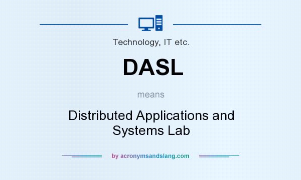 What does DASL mean? It stands for Distributed Applications and Systems Lab