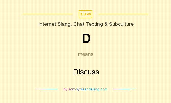 What does D mean? It stands for Discuss