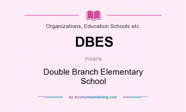What does DBES mean? It stands for Double Branch Elementary School