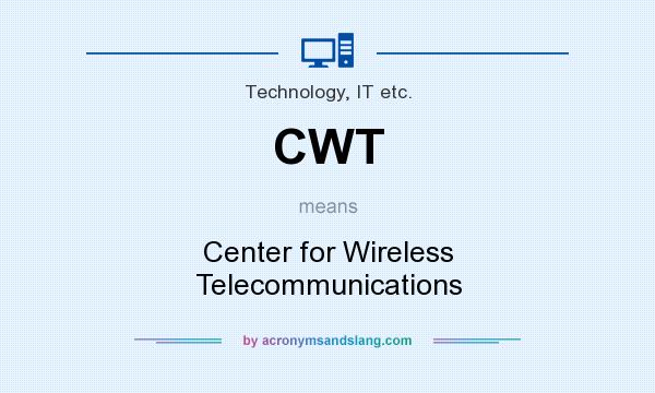 What does CWT mean? It stands for Center for Wireless Telecommunications