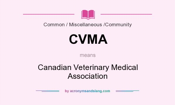 What does CVMA mean? It stands for Canadian Veterinary Medical Association