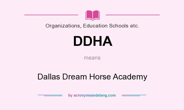 What does DDHA mean? It stands for Dallas Dream Horse Academy