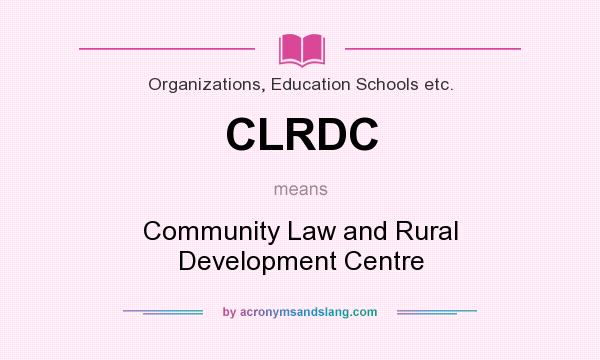 What does CLRDC mean? It stands for Community Law and Rural Development Centre