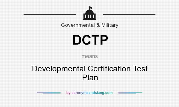 What does DCTP mean? It stands for Developmental Certification Test Plan