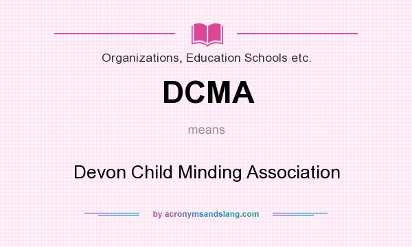 What does DCMA mean? It stands for Devon Child Minding Association