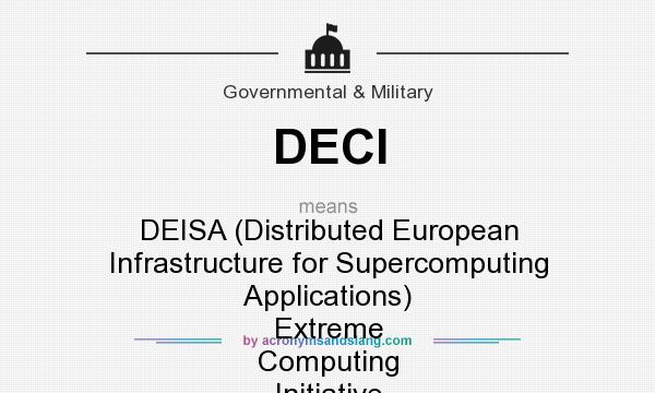 What does DECI mean? It stands for DEISA (Distributed European Infrastructure for Supercomputing Applications) Extreme Computing Initiative