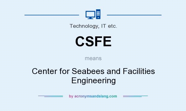 What does CSFE mean? It stands for Center for Seabees and Facilities Engineering
