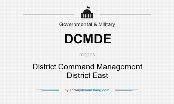 What does DCMDE mean? It stands for District Command Management District East