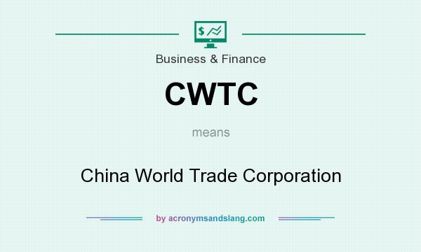 What does CWTC mean? It stands for China World Trade Corporation