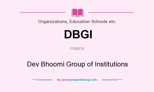 What does DBGI mean? It stands for Dev Bhoomi Group of Institutions