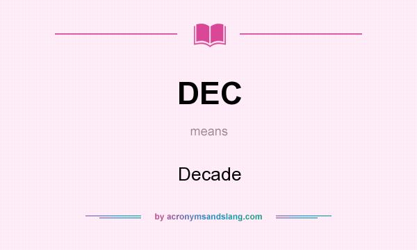 What does DEC mean? It stands for Decade