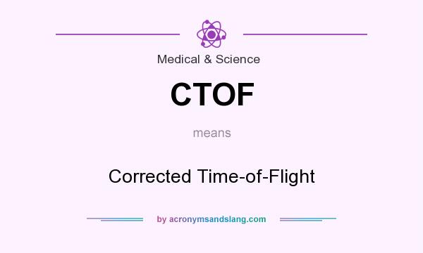 What does CTOF mean? It stands for Corrected Time-of-Flight