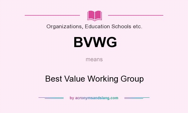 What does BVWG mean? It stands for Best Value Working Group