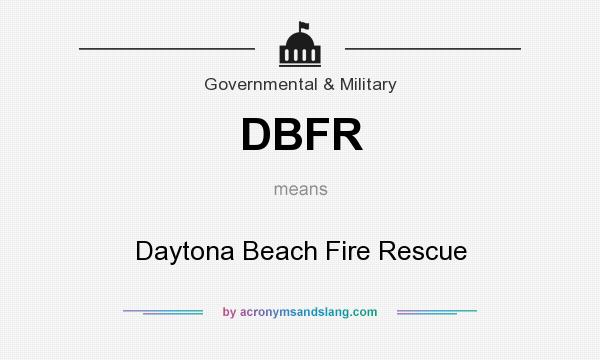 What does DBFR mean? It stands for Daytona Beach Fire Rescue