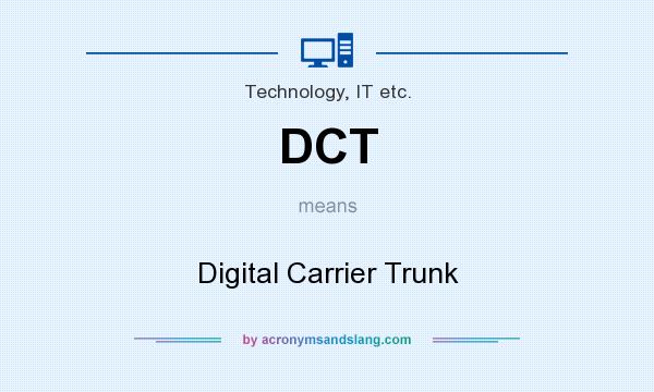 What does DCT mean? It stands for Digital Carrier Trunk