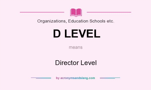 What does D LEVEL mean? It stands for Director Level