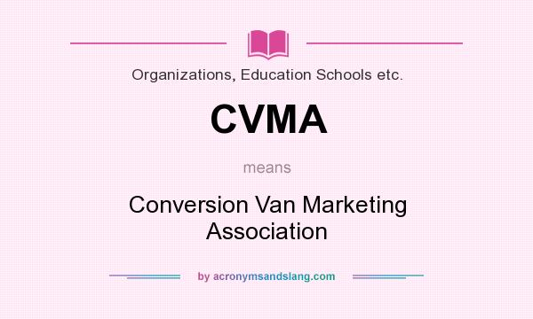 What does CVMA mean? It stands for Conversion Van Marketing Association