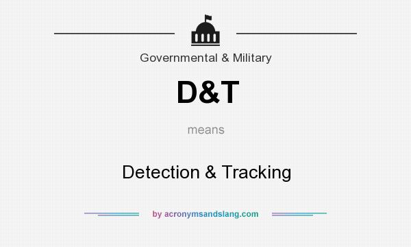 What does D&T mean? It stands for Detection & Tracking