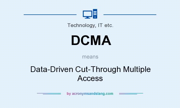 What does DCMA mean? It stands for Data-Driven Cut-Through Multiple Access