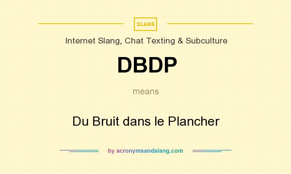 What does DBDP mean? It stands for Du Bruit dans le Plancher