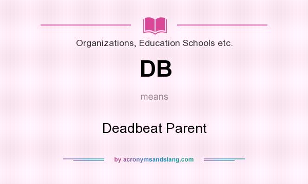 What does DB mean? It stands for Deadbeat Parent