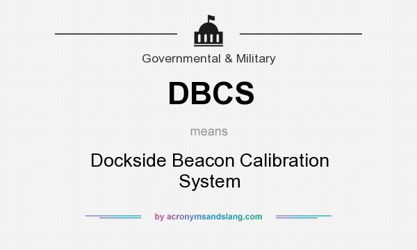 What does DBCS mean? It stands for Dockside Beacon Calibration System