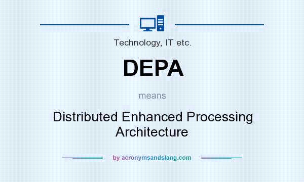 What does DEPA mean? It stands for Distributed Enhanced Processing Architecture