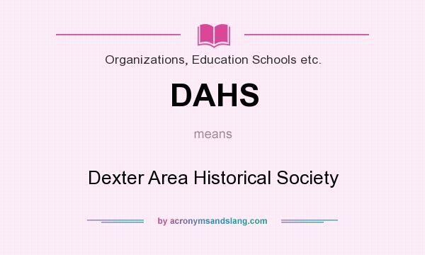 What does DAHS mean? It stands for Dexter Area Historical Society