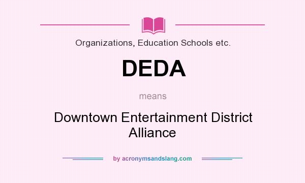 What does DEDA mean? It stands for Downtown Entertainment District Alliance