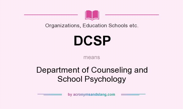 What does DCSP mean? It stands for Department of Counseling and School Psychology