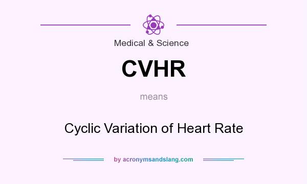 What does CVHR mean? It stands for Cyclic Variation of Heart Rate