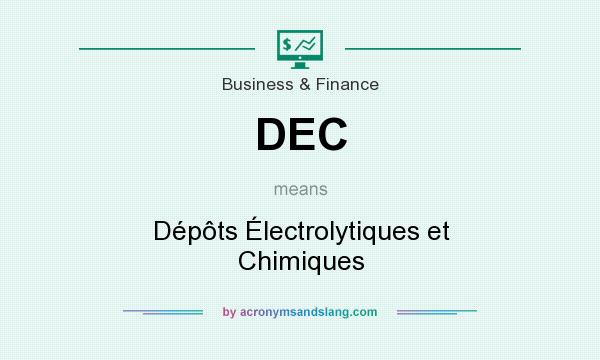 What does DEC mean? It stands for Dépôts Électrolytiques et Chimiques