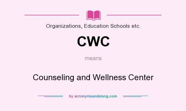 What does CWC mean? It stands for Counseling and Wellness Center
