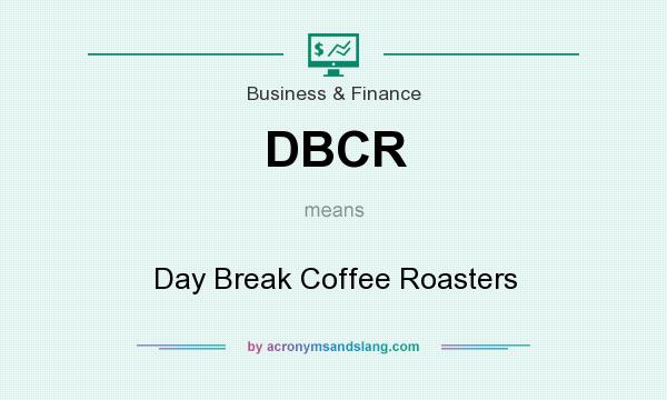 What does DBCR mean? It stands for Day Break Coffee Roasters