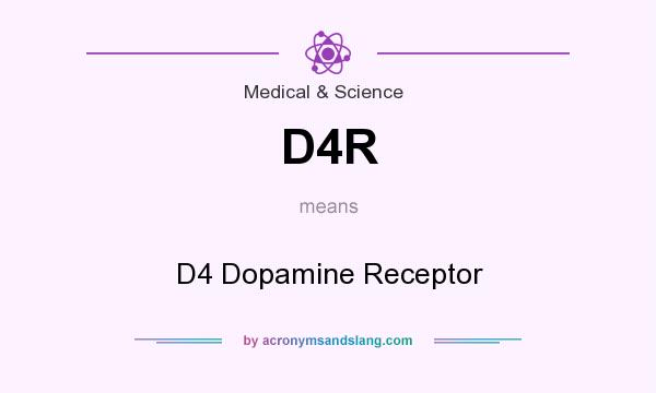 What does D4R mean? It stands for D4 Dopamine Receptor