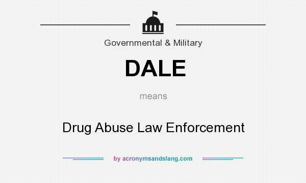 What does DALE mean? It stands for Drug Abuse Law Enforcement
