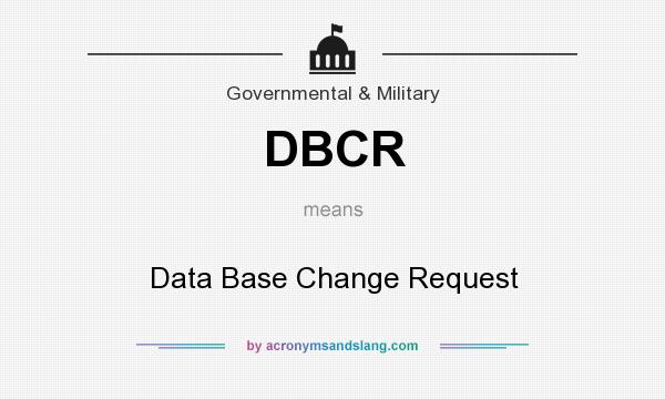 What does DBCR mean? It stands for Data Base Change Request