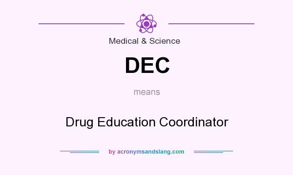 What does DEC mean? It stands for Drug Education Coordinator
