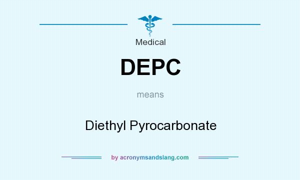 What does DEPC mean? It stands for Diethyl Pyrocarbonate