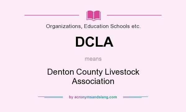 What does DCLA mean? It stands for Denton County Livestock Association