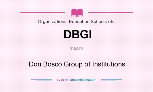 What does DBGI mean? It stands for Don Bosco Group of Institutions