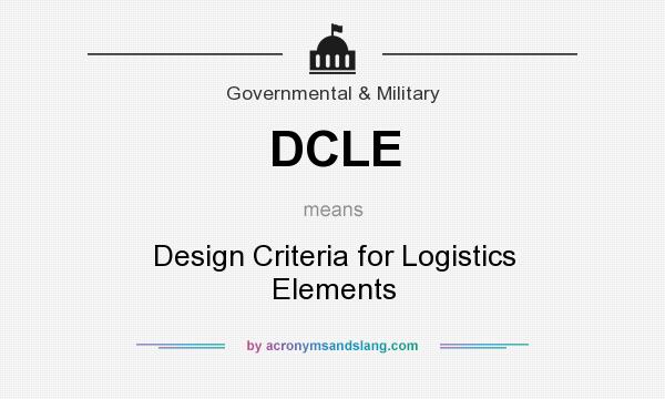 What does DCLE mean? It stands for Design Criteria for Logistics Elements
