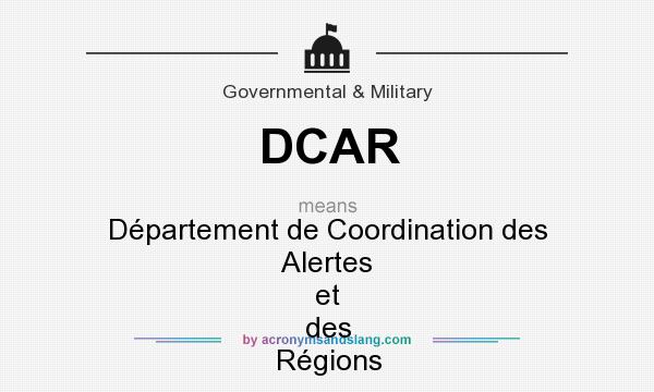 What does DCAR mean? It stands for Département de Coordination des Alertes et des Régions