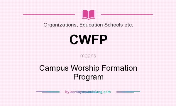 What does CWFP mean? It stands for Campus Worship Formation Program
