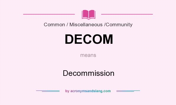 What does DECOM mean? It stands for Decommission