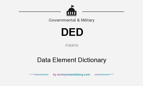 What does DED mean? It stands for Data Element Dictionary