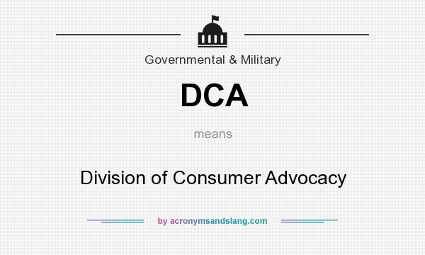 What does DCA mean? It stands for Division of Consumer Advocacy