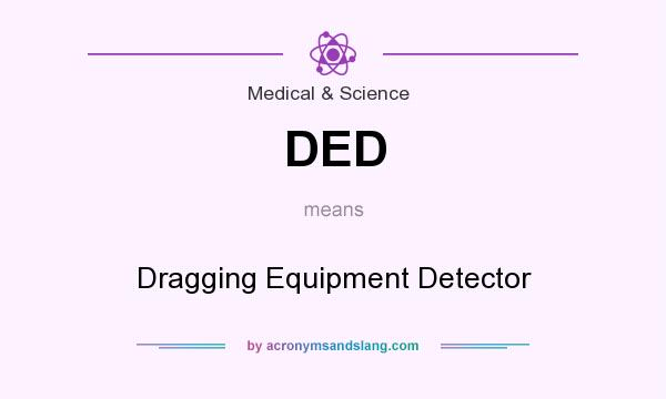 What does DED mean? It stands for Dragging Equipment Detector
