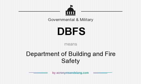 What does DBFS mean? It stands for Department of Building and Fire Safety