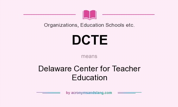 What does DCTE mean? It stands for Delaware Center for Teacher Education